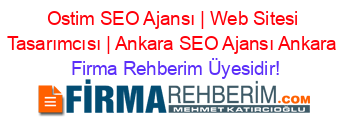Ostim+SEO+Ajansı+|+Web+Sitesi+Tasarımcısı+|+Ankara+SEO+Ajansı+Ankara Firma+Rehberim+Üyesidir!